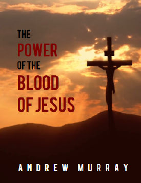 Murray The Power of the Blood of Jesus. Looks at how the Blood of Jesus relates to us and our redemption, reconciliation, salvation, etc.